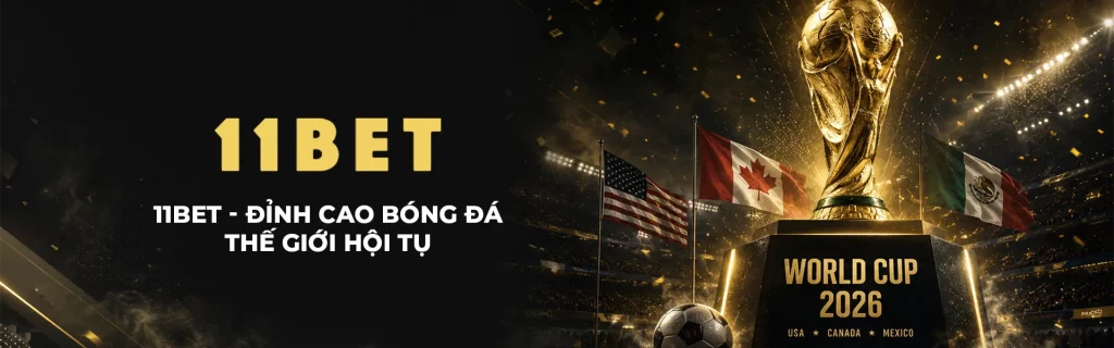11bet Tham gia worlcup cùng cược thủ