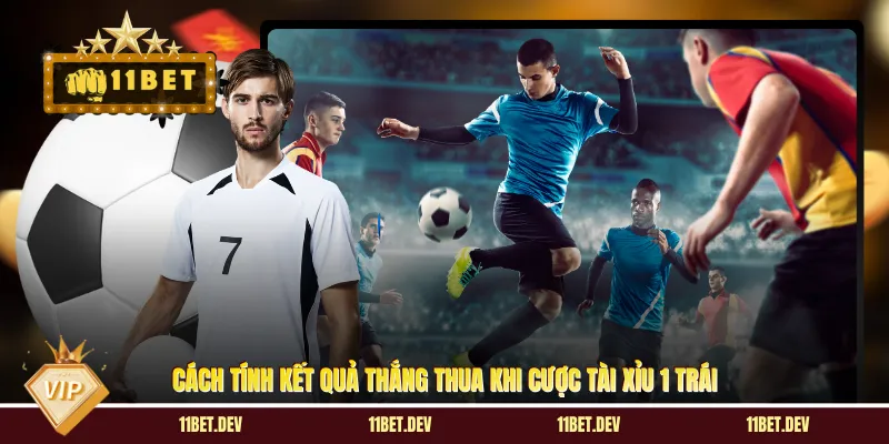 Cách tính kết quả thắng thua khi cược tài xỉu 1 trái