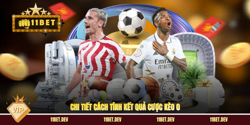 Chi tiết cách tính kết quả cược kèo 0