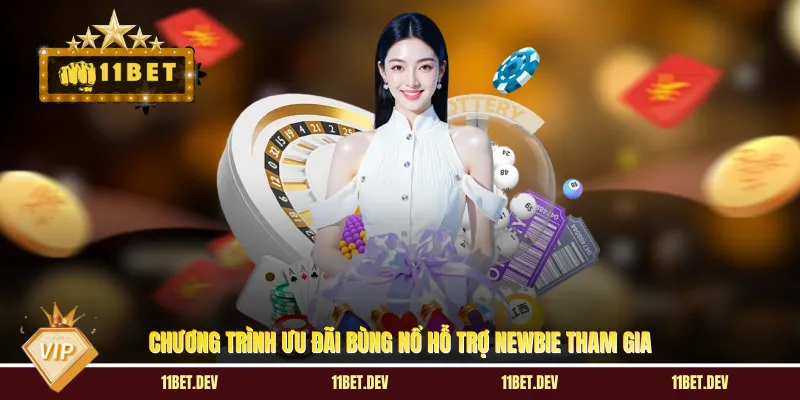 Chương trình ưu đãi bùng nổ hỗ trợ Newbie tham gia