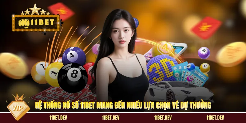 Hệ thống xổ số 11BET mang đến nhiều lựa chọn vé dự thưởng