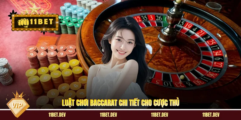 Luật chơi Baccarat chi tiết cho cược thủ