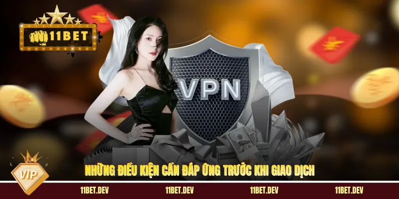 Những điều kiện cần đáp ứng trước khi giao dịch