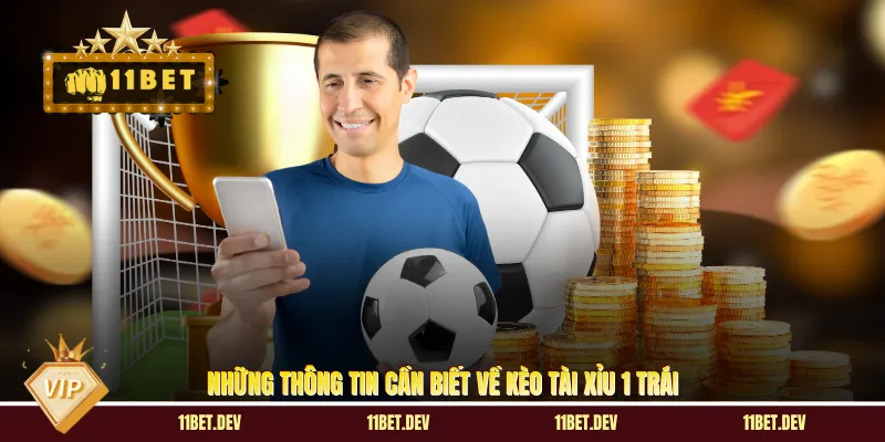 Những thông tin cần biết về kèo tài xỉu 1 trái