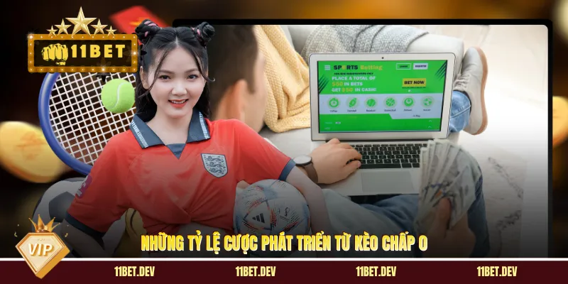 Những tỷ lệ cược phát triển từ kèo chấp 0