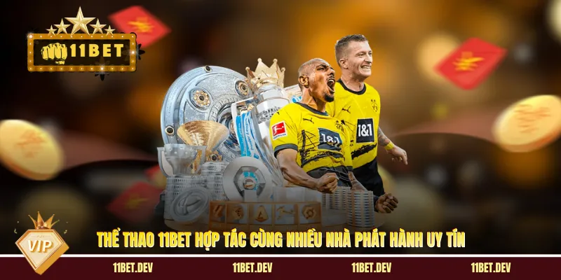 Thể thao 11BET hợp tác cùng nhiều nhà phát hành uy tín