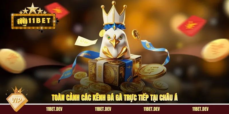 Toàn cảnh các kênh đá gà trực tiếp tại châu Á