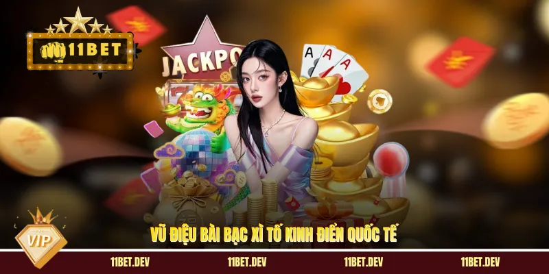 Vũ điệu bài bạc Xì Tố kinh điển quốc tế